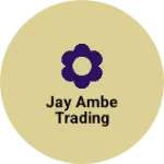 Business logo of Jay ambe trading