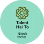 Business logo of Talent hai to business hai 🐼
