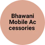 Business logo of Bhawani mobile accessories