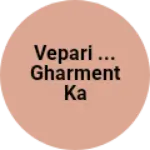 Business logo of Vepari ...gharment ka