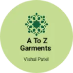 Business logo of A to z garments