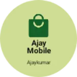 Business logo of Ajay mobile shop