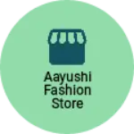 Business logo of Aayushi fashion store