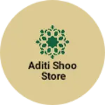 Business logo of Aditi shoo store