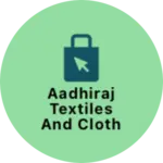 Business logo of Aadhiraj textiles and clothing