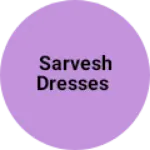 Business logo of Sarvesh Dresses