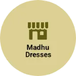 Business logo of Madhu dresses