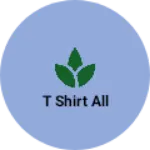 Business logo of T shirt all