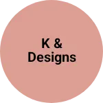Business logo of K & Designs