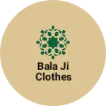 Business logo of Bala ji clothes