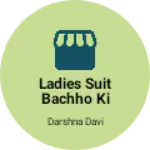 Business logo of Ladies suit bachho ki dress