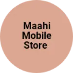 Business logo of Maahi Mobile Store