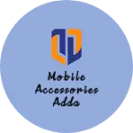 Business logo of Mobile Accessories Adda