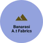 Business logo of Banarasi A.T Fabrics