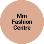 Business logo of MM fashion centre
