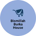 Business logo of Bismillah burka house