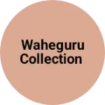 Business logo of Waheguru Collection