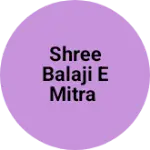 Business logo of Shree Balaji E Mitra