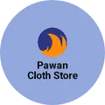 Business logo of PAWAN CLOTH STORE