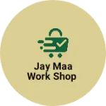 Business logo of jay maa work shop