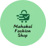Business logo of Mahakal Fashion shop