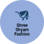 Business logo of Shree shyam fashion store