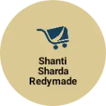 Business logo of Shanti Sharda Redymade garments