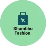 Business logo of Shambhu fashion