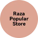 Business logo of RAZA POPULAR STORE
