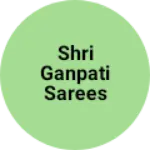 Business logo of Shri Ganpati Sarees