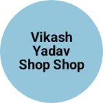 Business logo of Vikash yadav shop shop
