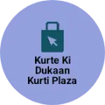 Business logo of Kurte ki dukaan kurti plaza