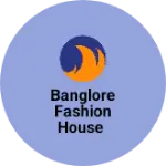 Business logo of Banglore fashion house