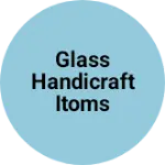 Business logo of Glass handicraft itoms based out of Kheri
