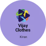 Business logo of Vijay Clothes textiles