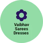 Business logo of Vaibhav sarees dresses