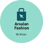 Business logo of Arsalan fashion shop