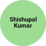 Business logo of Shishupal Kumar