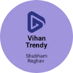 Business logo of Vihan trendy clothes