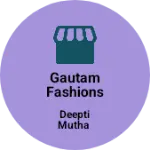 Business logo of Gautam Fashions