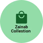Business logo of ZAINAB COLLESTION