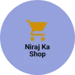 Business logo of NIRAJ KA SHOP