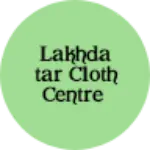Business logo of Lakhdatar cloth centre