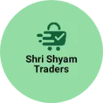 Business logo of Shri shyam traders