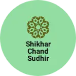 Business logo of Shikhar Chand Sudhir Kumar