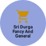 Business logo of Sri Durga fancy and general store