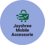 Business logo of Jayshree Mobile Accessories