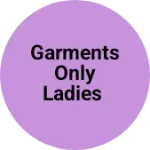 Business logo of Garments only ladies