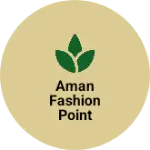 Business logo of Aman fashion point
