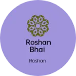 Business logo of Roshan Bhai